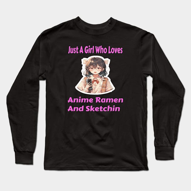 Just A Girl Who Loves Anime Ramen And Sketching Long Sleeve T-Shirt by ArtfulDesign